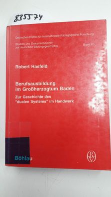 Hasfeld, Robert: Berufsausbildung im Grossherzogtum Baden : zur Geschichte des "duale
