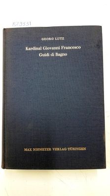 Lutz, Georg: Kardinal Giovanni Francesco Guidi di Bagno