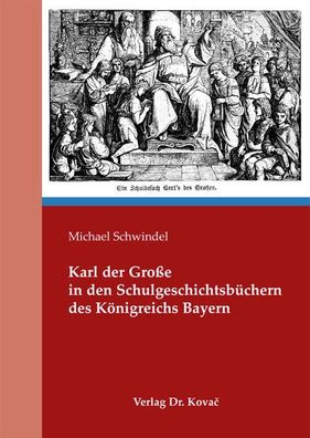 Schwindel, Michael: Karl der Große in den Schulgeschichtsbüchern des Königreichs Baye