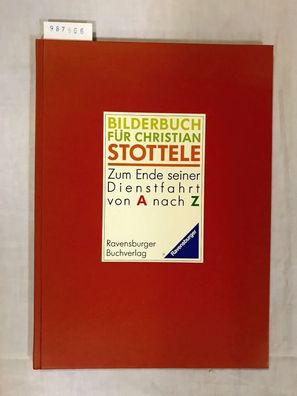 Bilderbuch für Christian Stottele. Zum Ende seiner Dienstfahrt von A nach Z