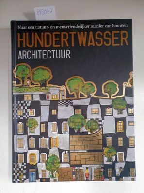 Hundertwasser architectuur: naar een natuur- en mensvriendelijker manier van bouwen