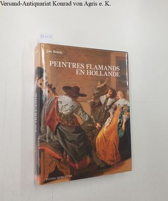 Briels, Jan: Peintres flamands en Hollande au début du Siècle d' or 1585