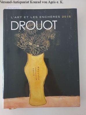 Alliod, Sylvain und Anne Foster: Drout: L'art et les encheres 2015: