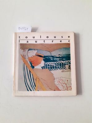 Toulouse-Lautrec, Henri de: Henri de Toulouse-Lautrec 1864-1901. Catalogui expozitie