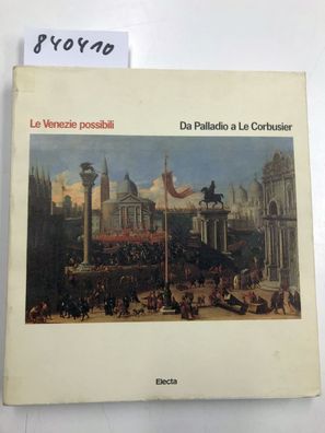 Puppi, Lionello und Giandemenico Romanelli: Le Venezie possibili. Da Palladio a Le Co