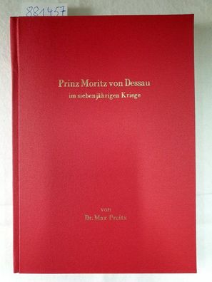 Prinz Moritz von Dessau im siebenjährigen Kriege :