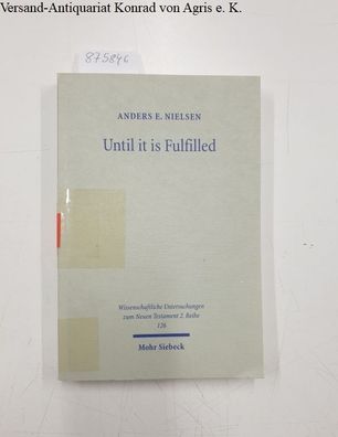 Nielsen, Anders E: Until it is Fulfilled: Lukan Eschatology According to Luke 22 and