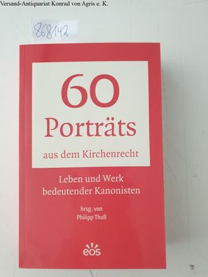 Thull, Philipp: 60 Porträts aus dem Kirchenrecht: Leben und Werk bedeutender Kanonist