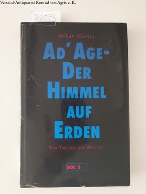 Cöster, Oskar: Ad' Age - Der Himmel auf Erden: Eine Theodizee der Werbung