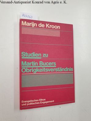 Kroon, Marijn de: Studien zu Martin Bucers Obrigkeitsverständnis :