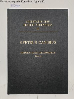 Streicher, Friedrich (Bearb.): S. Petri Canisii doctoris ecclesiae Meditationes seu N