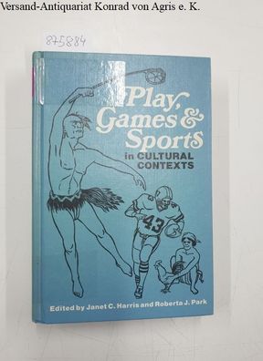Harris, Janet C. and Roberta J. Park: Play, Games and Sports in Cultural Contexts