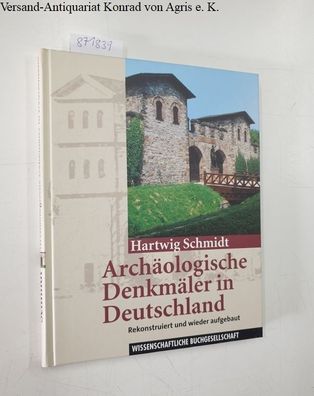 Schmidt, Hartwig: Archäologische Denkmäler in Deutschland - Rekonstruiert und wieder