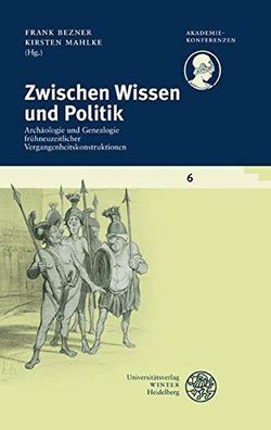 Bezner, Frank und Kirsten Mahlke: Zwischen Wissen und Politik: Archäologie und Geneal
