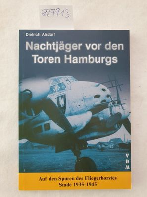 Nachtjäger vor den Toren Hamburgs: Auf den Spuren des Fliegerhorstes Stade 1935-1945