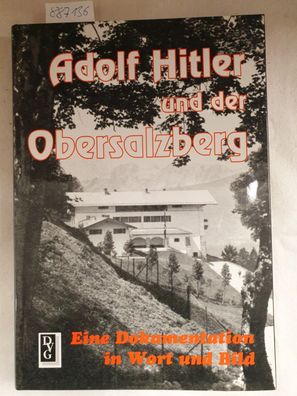 Adolf Hitler und der Obersalzberg : eine Dokumentation in Wort und Bild.