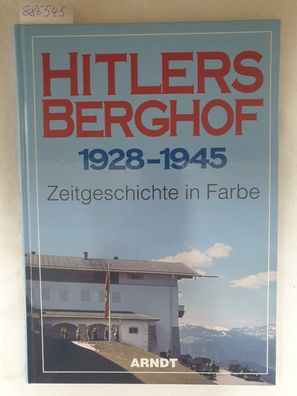 Hitlers Berghof 1928 - 1945.