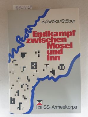 Endkampf zwischen Mosel und Inn : XIII. SS-Armeekorps : (Originalausgabe, sehr gutes