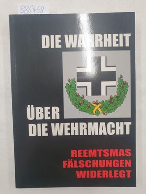 Die Wahrheit über die Wehrmacht : Reemtsmas Fälschungen widerlegt.