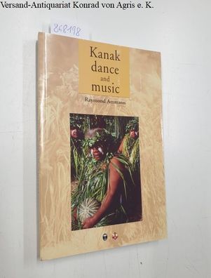 Ammann, Raymond: Kanak Dance and Music: Ceremonial and Intimate Performance of the Me