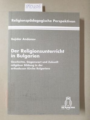 Der Religionsunterricht in Bulgarien : Geschichte, Gegenwart und Zukunft religiöser B