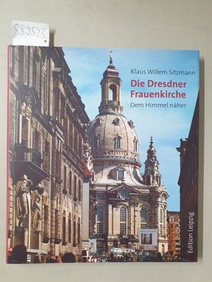 Die Dresdner Frauenkirche : Dem Himmel näher :