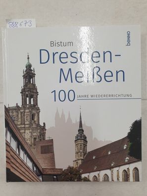 Das Bistum Dresden-Meißen: 100 Jahre Wiedererrichtung :