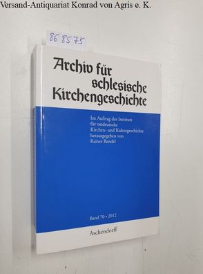 Bendel, Rainer (Hrsg.): Archiv für Schlesische Kirchengeschichte, Band 70 - 2012