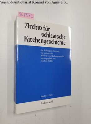 Köhler, Joachim (Hrsg.): Archiv für Schlesische Kirchengeschichte, Band 63 - 2005