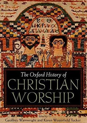 Wainwright, Geoffrey: The Oxford History of Christian Worship
