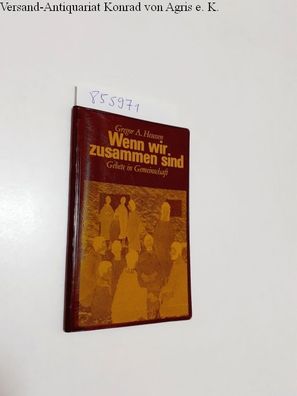 Heussen, Gregor A. Heussen: Wenn wir zusammen sind. Gebete in Gemeinschaft