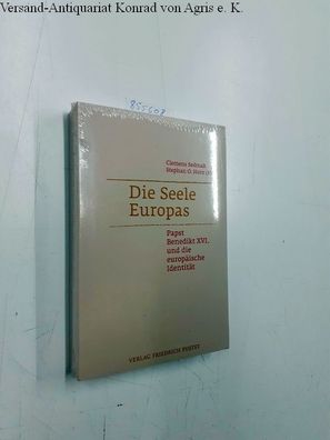 Sedmak, Clemens und Stephan Otto Horn: Die Seele Europas: Papst Benedikt XVI. und die