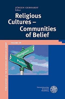 Gebhardt, Jürgen: Religious Cultures - Communities of Belief (Publications of the Bav