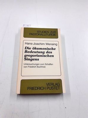 Wensing, Hans J: Die ökumenische Bedeutung des gregorianischen Singens: Untersuchunge