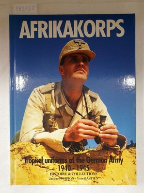 Afrikakorps - Tropical Uniforms of the German Army 1940 -1945 :