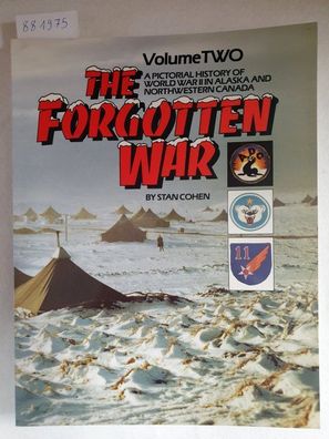 The Forgotten War - Volume II: A Pictorial History of World War II in Alaska and Nort
