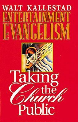 Kallestad, Walther: Entertainment Evangelism: Taking the Church Public