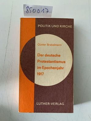 Brakelmann, Günter: Der deutsche Protestantismus im Epochenjahr 1917 [neunzehnhundert