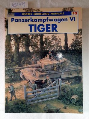 Panzerkampfwagen VI Tiger (Modelling Manuals, Band 13)