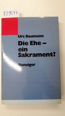 Baumann, Urs: Die Ehe - ein Sakrament?.
