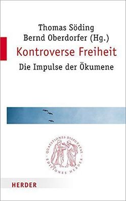 Söding, Thomas und Bernd Oberdorfer: Kontroverse Freiheit: Die Impulse der Ökumene (Q