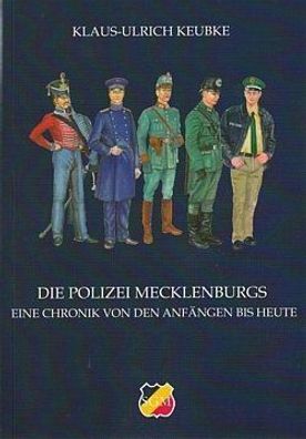 Die Polizei Mecklenburgs - Eine Chronik von den Anfängen bis heute