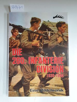 Weg und Opfergang der 260. Infanterie-Division : 1939 - 1944 ; Eine Bild-Chronik