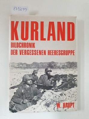 Kurland : (Originalausgabe) : Bildchronik der vergessenen Heeresgruppe 1944/45 :