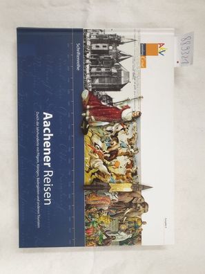Aachener Reisen : (Durch die Jahrhunderte mit Pilgern, Königen, Badegästen und andere