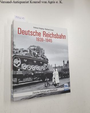 Knipping, Andreas und Reinhard Schulz: Deutsche Reichsbahn 1939-1945 :