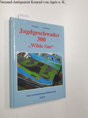 Bethke und Henning: Jagdgeschwader 300 "Wilde Sau"; Teil: Teil 2., Eine textbegleiten