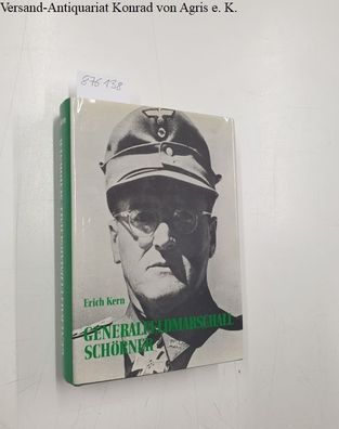 Kern, Erich: Generalfeldmarschall Ferdinand Schörner. Ein deutsches Soldatenschicksal