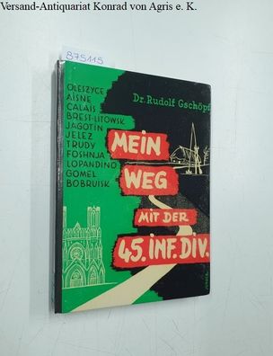 Gschöpf, Rudolf: Mein Weg mit der 45 Infanterie-Division: