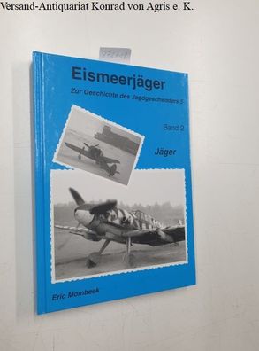 Mombeek, Eric: Eismeerjäger - Band 2: Zur Geschichte des Jagdgeschwaders 5 : Jäger